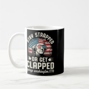 George Washington 4th Of July Stay Strapped Or Get Coffee Mug