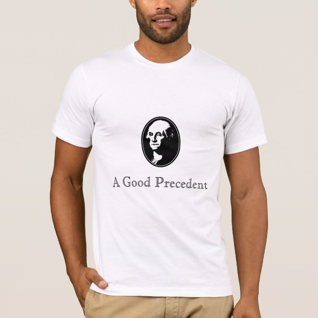 George Washington: A Good Precedent T-Shirt (Front)