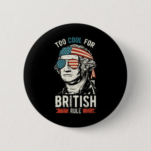 George Washington Cool For British Rule 4th Of Jul 6 Cm Round Badge