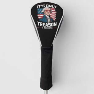 George Washington i't Only Treason If You Lose Golf Head Cover