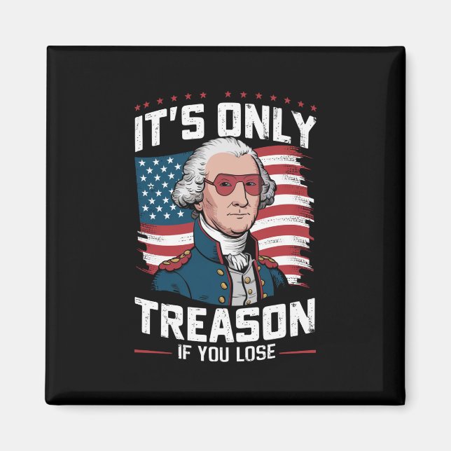 George Washington i't Only Treason If You Lose Magnet (Front)