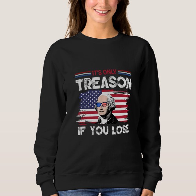 George Washington It s Only Treason If You Lose 4 Sweatshirt (Front)
