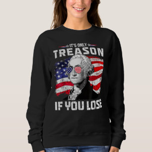 George Washington It s Only Treason If You Lose 4t Sweatshirt