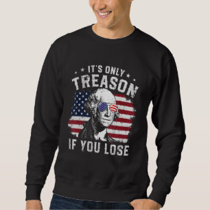 George Washington It s Only Treason If You Lose 4t Sweatshirt
