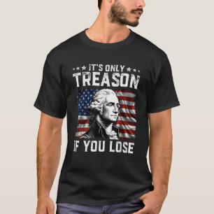 George Washington It s Only Treason If You Lose 4t T-Shirt