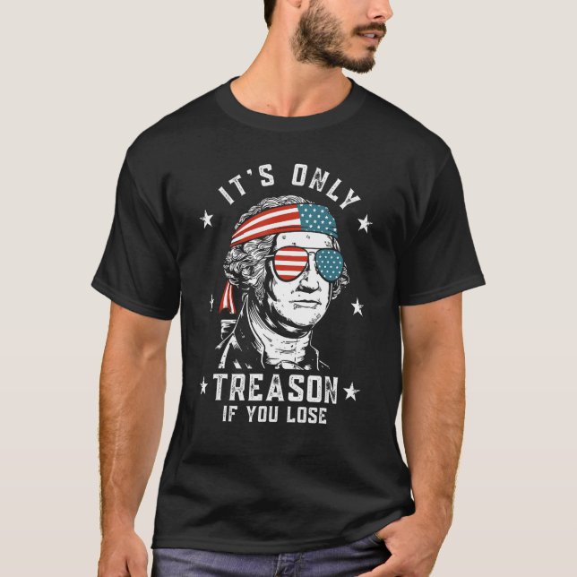 George Washington It s Only Treason If You Lose 4t T-Shirt (Front)