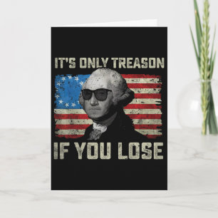 George Washington It's Only Treason If You Lose 4t Card