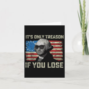 George Washington It's Only Treason If You Lose 4t Card
