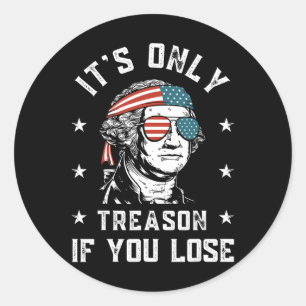 George Washington It's Only Treason If You Lose 4t Classic Round Sticker