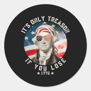 George Washington It's Only Treason If You Lose 4t Classic Round Sticker