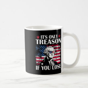 George Washington It's Only Treason If You Lose 4t Coffee Mug