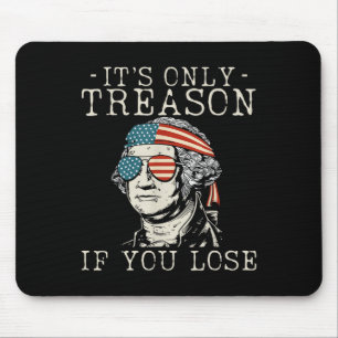 George Washington It's Only Treason If You Lose 4t Mouse Pad