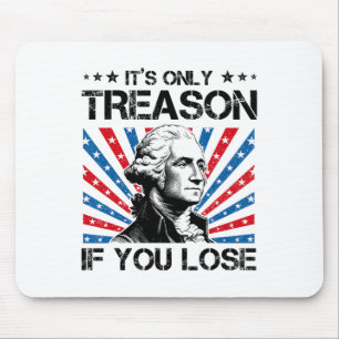 George Washington It's Only Treason If You Lose 4t Mouse Pad