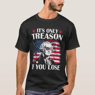 George Washington It's Only Treason If You Lose 4t T-Shirt