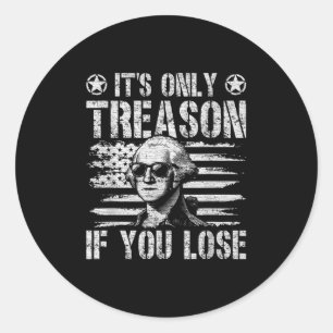 George Washington Its Only Treason If You Lose 4th Classic Round Sticker