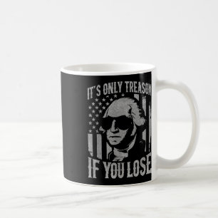 George Washington Its Only Treason If You Lose 4th Coffee Mug