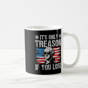 George Washington Its Only Treason If You Lose 4th Coffee Mug