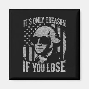 George Washington Its Only Treason If You Lose 4th Magnet