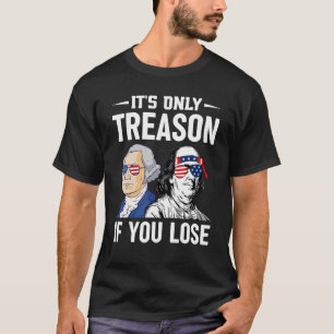 George Washington It's Only Treason If You Lose T-Shirt