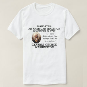 George Washington Mandates Since 1777 T-Shirt