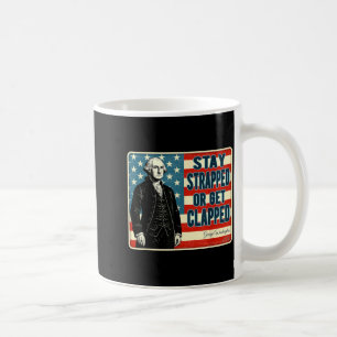 George Washington Stay Strapped or Get Clapped 4th Coffee Mug