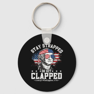 George Washington Stay Strapped Or Get Clapped 4th Key Ring