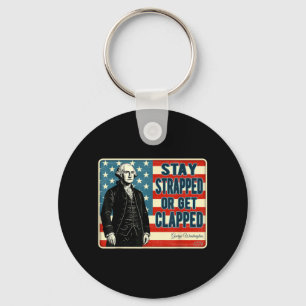 George Washington Stay Strapped or Get Clapped 4th Key Ring