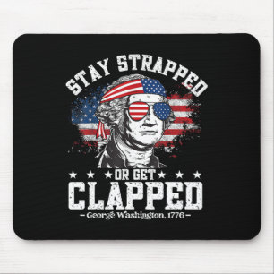 George Washington Stay Strapped Or Get Clapped 4th Mouse Pad