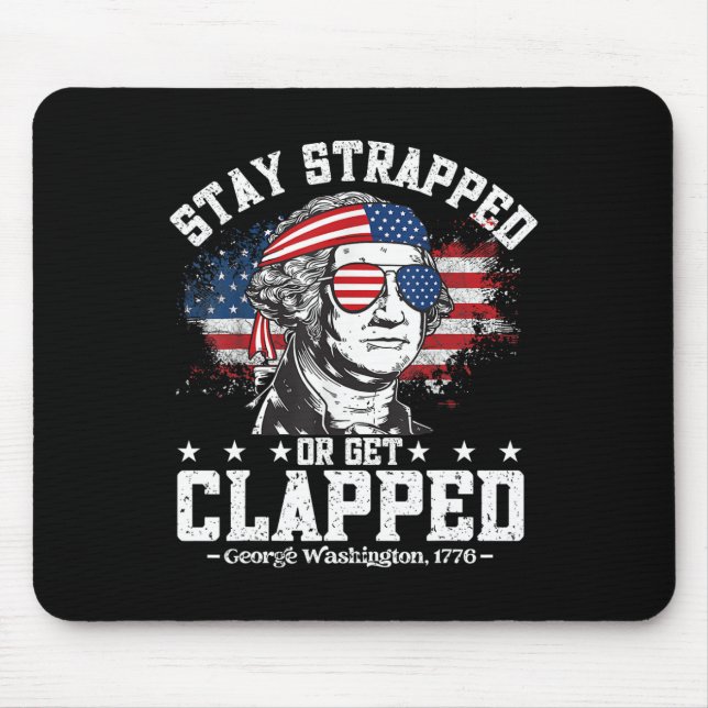 George Washington Stay Strapped Or Get Clapped 4th Mouse Pad (Front)