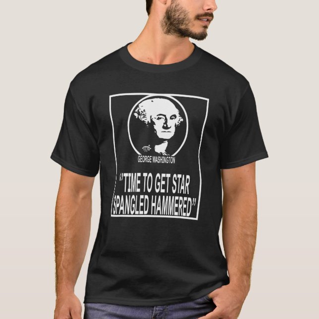 George Washington Time To Get Star Spangled Hammer T-Shirt (Front)