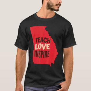 Georgia Teacher Teach Love Inspire T-Shirt