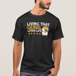 Gerbil Living That Gerbil Lover Life Gerbil Lover  T-Shirt