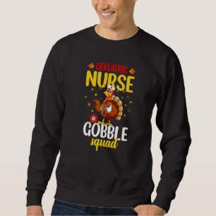 Geriatric Nurse Gobble Squad  Nurse Thanksgiving Sweatshirt