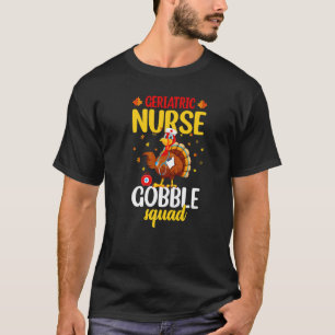 Geriatric Nurse Gobble Squad  Nurse Thanksgiving T-Shirt