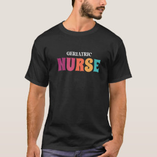 Geriatric Nurse Life Appreciation Week School Nurs T-Shirt