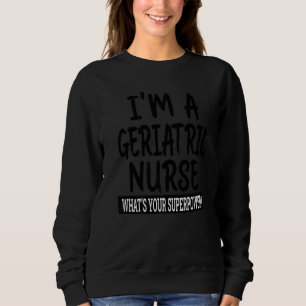 Geriatric Nurse Nursing School & Medical Apprecia Sweatshirt