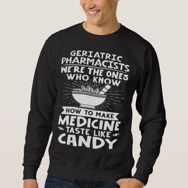 Geriatric Pharmacists Make Medicine Taste Like Can Sweatshirt (Front)