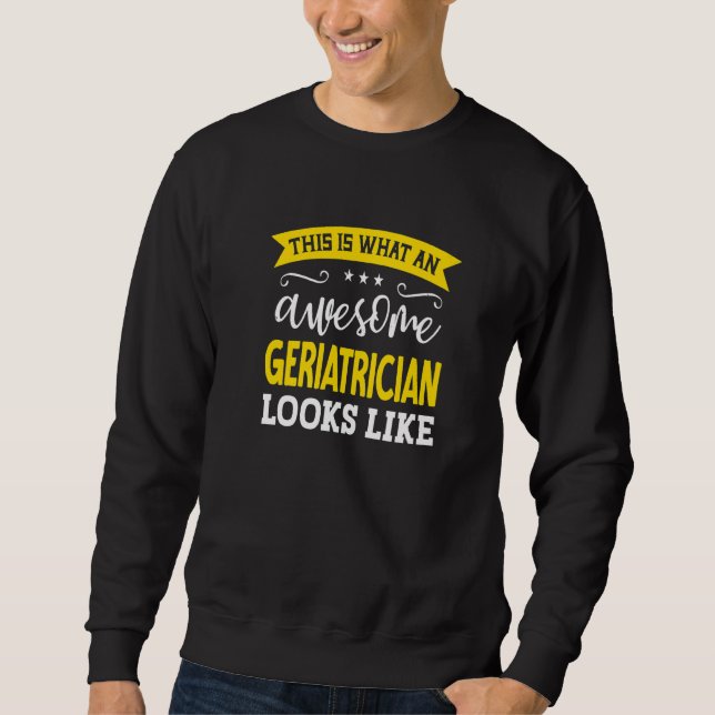 Geriatrician Job Title Employee Funny Worker Geria Sweatshirt (Front)