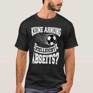 German Anti soccer fan Dunno maybe offside T-Shirt