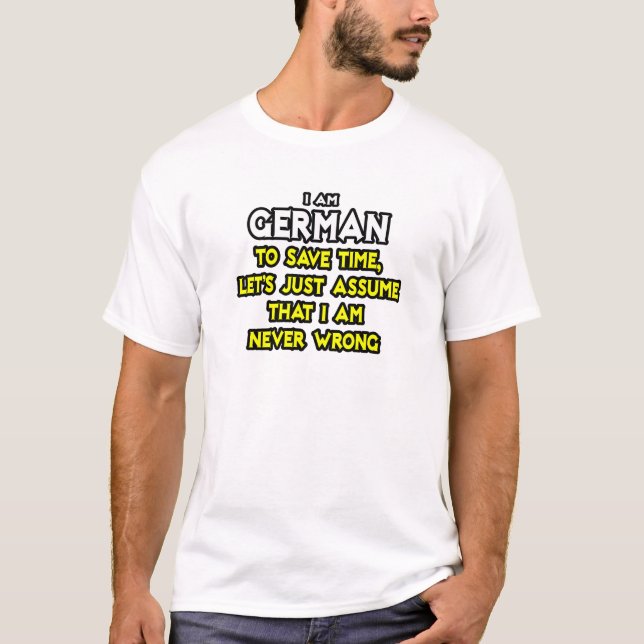 German...Assume I Am Never Wrong T-Shirt (Front)