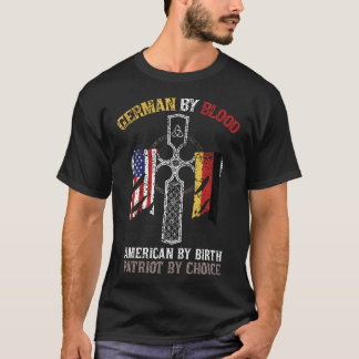 German By Blood American By Birth Patriot By Choic T-Shirt