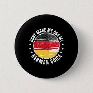 German Flag _ _ Dont Make Me Use My German Voice _ 6 Cm Round Badge