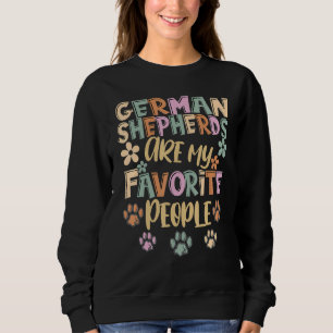 German Shepherd Are My Favorite People German Shep Sweatshirt