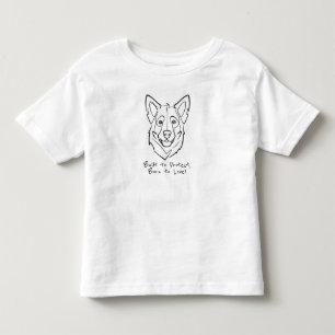 German Shepherd, Built to Protect, Born to Love! Toddler T-Shirt
