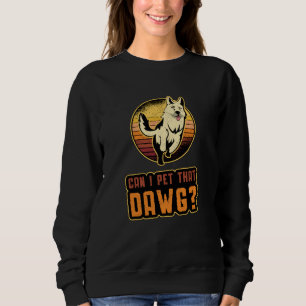 German Shepherd Can I Pet That Dawg Vintage Funny Sweatshirt