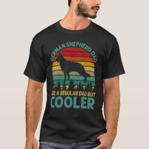 German Shepherd Dad Like A Regular Dad But Cooler  T-Shirt