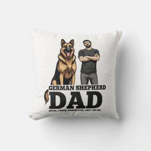 German Shepherd Dad � Loyal. Fierce. Protective. Cushion