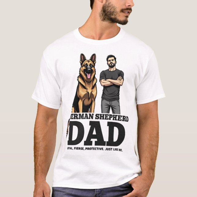 German Shepherd Dad � Loyal. Fierce. Protective. T-Shirt (Front)
