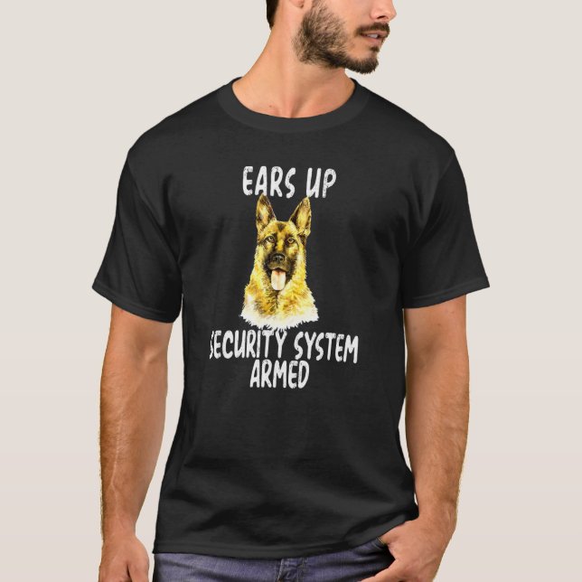 German Shepherd Dog Ears Up Security System Armed  T-Shirt (Front)