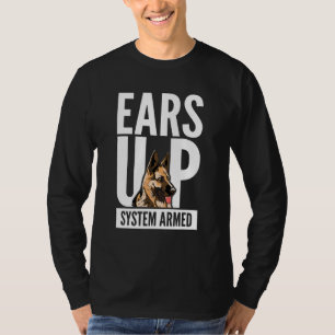 German Shepherd Dog I Ears Up System Armed I Sheph T-Shirt